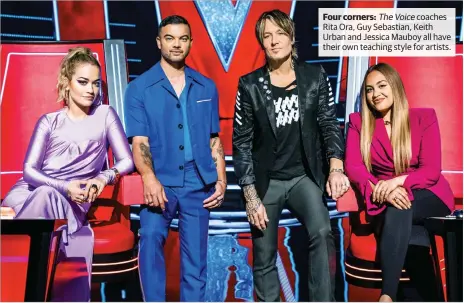  ?? ?? Four corners: The Voice coaches Rita Ora, Guy Sebastian, Keith Urban and Jessica Mauboy all have their own teaching style for artists.