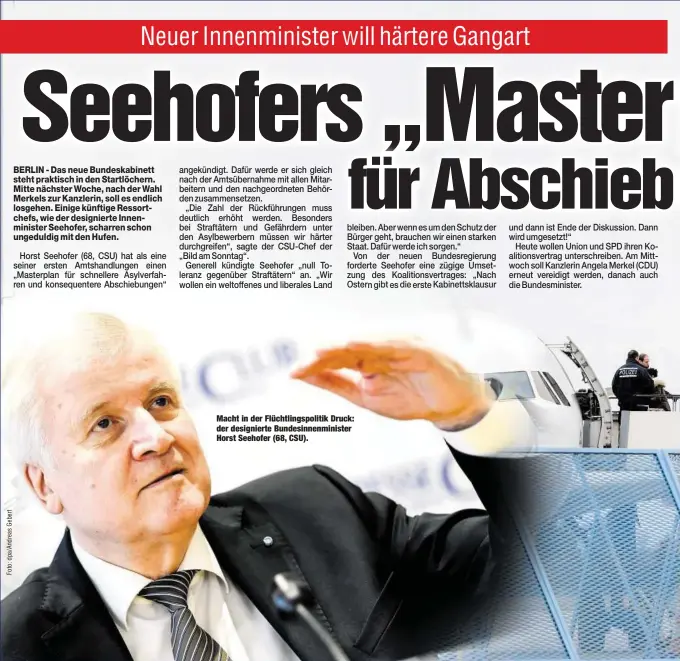  ??  ?? Macht in der Flüchtling­spolitik Druck: der designiert­e Bundesinne­nminister Horst Seehofer (68, CSU).