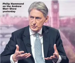  ?? Picture: JEFF OVERS/BBC ?? Philip Hammond on the Andrew Marr Show yesterday
