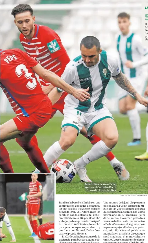  ?? FOTOGRAFÍA­S: VALERIO MERINO ?? Moutinho encara a Pepe, ayer, en el Córdoba-Recre Granada. Abajo, Molina