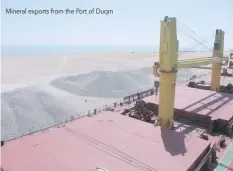  ??  ?? Mineral exports from the Port of Duqm