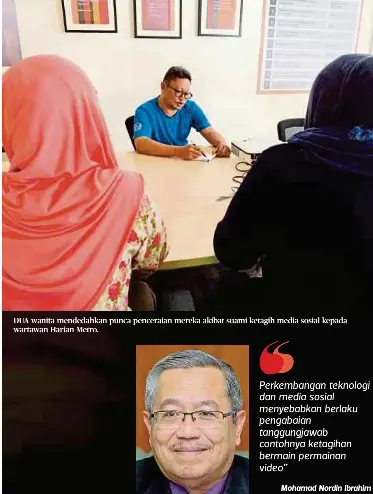  ??  ?? DUA wanita mendedahka­n punca penceraian mereka akibat suami ketagih media sosial kepada wartawan Harian Metro.