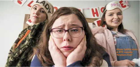  ??  ?? Alison Spittle stars in RTE comedy ‘Nowhere Fast’