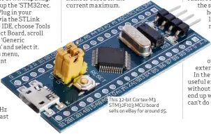  ??  ?? This 32-bit Cortex-M3 STM32F103 MCU board sells on eBay for around $5.
