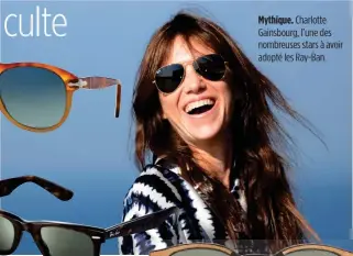  ??  ?? Mythique. Charlotte Gainsbourg, l’une des nombreuses stars à avoir adopté les Ray-Ban.