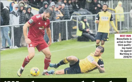  ??  ?? BEST RUN Moneyfield­s in action in their third qualifying round tie against Worthing in 2018/19