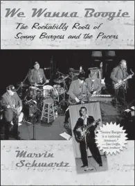  ??  ?? We Wanna Boogie: The Rockabilly Roots of Sonny Burgess and the Pacers has earned author Marvin Schwartz the Butler Center for Arkansas Studies’ Booker Worthen Literary Prize.