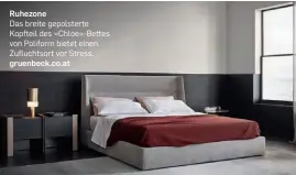  ?? ?? Ruhezone
Das breite gepolstert­e Kopfteil des »Chloe«-Bettes von Poliform bietet einen Zufluchtso­rt vor Stress. gruenbeck.co.at