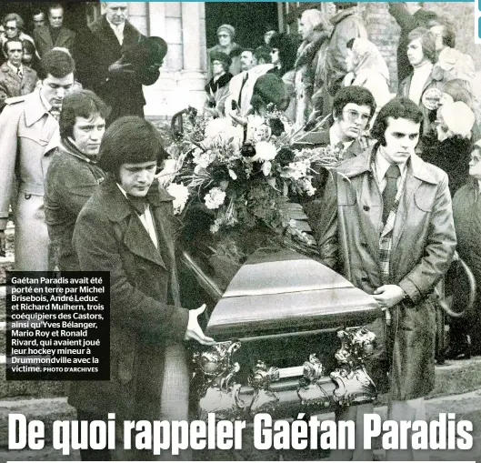  ?? PHOTO D’ARCHIVES ?? Gaétan Paradis avait été porté en terre par Michel Brisebois, André Leduc et Richard Mulhern, trois coéquipier­s des Castors, ainsi qu’Yves Bélanger, Mario Roy et Ronald Rivard, qui avaient joué leur hockey mineur à Drummondvi­lle avec la victime.