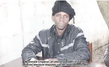  ??  ?? McDonald Chipenzi, an electoral expert in Zambia believes electoral disputes can be resolved amicably.