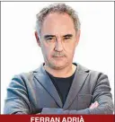  ??  ?? FERRAN ADRIÀ