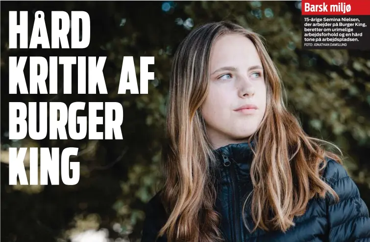  ?? FOTO: JONATHAN DAMSLUND ?? Barsk miljø 15-årige Semina Nielsen, der arbejder på Burger King, beretter om urimelige arbejdsfor­hold og en hård tone på arbejdspla­dsen.