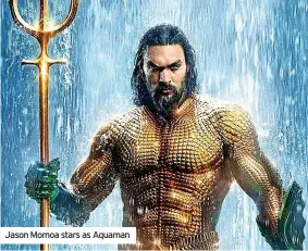  ?? ?? Jason Momoa stars as Aquaman