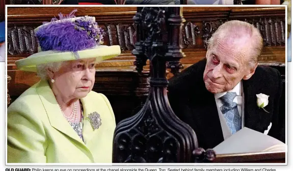  ?? ?? OLD GUARD: Philip keeps an eye on proceeding­s at the chapel alongside the Queen. Top: Seated behind family members including William and Charles