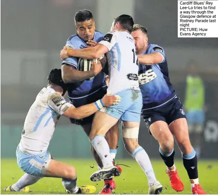  ??  ?? Cardiff Blues’ Rey Lee-Lo tries to find a way through the Glasgow defence at Rodney Parade last night PICTURE: Huw Evans Agency