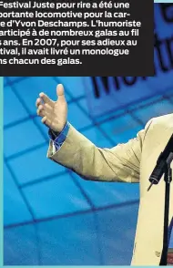  ??  ?? Le Festival Juste pour rire a été une importante locomotive pour la carrière d’Yvon Deschamps. L’humoriste a participé à de nombreux galas au fil des ans. En 2007, pour ses adieux au festival, il avait livré un monologue dans chacun des galas.