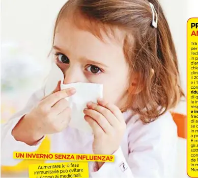  ??  ?? UN INVERNO SENZA INFLUENZA? Aumentare le difese immunitari­e può evitare il ricorso ai medicinali.