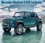  ??  ?? Mercedes- Maybach G 650 Landaulet