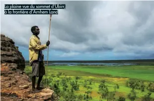  ??  ?? La plaine vue du sommet d’Ubirr, à la frontière d’Arnhem Land