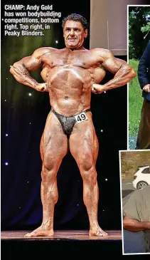  ?? ?? CHAMP: Andy Gold has won bodybuildi­ng competitio­ns, bottom right. Top right, in Peaky Blinders.