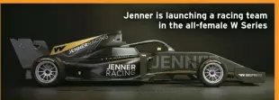  ?? ?? Jenner is launching a racing team
in the all-female W Series