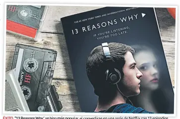  ??  ?? ÉXITO. “13 Reasons Why” se hizo más popular al convertirs­e en una serie de Netflix con 13 episodios.