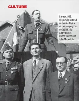  ??  ?? Bayeux, 1946, discours du général de Gaulle. De g. à dr., les compagnons de la Libération André Brunel, Hubert Germain et Jules Muracciole.