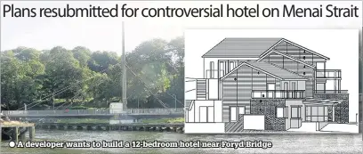  ??  ?? A developer wants to build a 12-bedroom hotel near Foryd Bridge