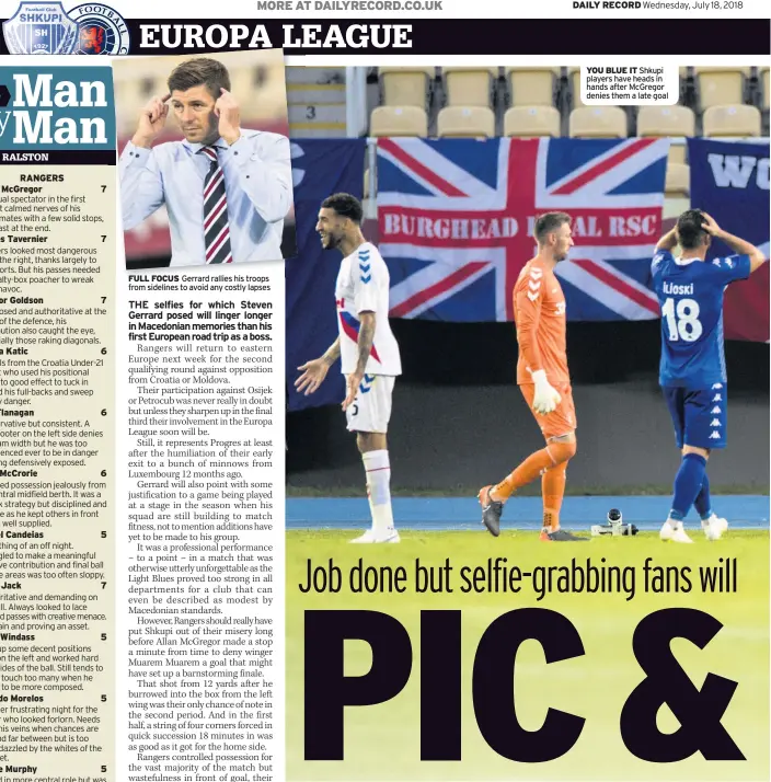  ??  ?? FULL FOCUS Gerrard rallies his troops from sidelines to avoid any costly lapses YOU BLUE IT Shkupi players have heads in hands after McGregor denies them a late goal