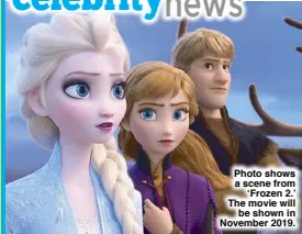  ??  ?? Photo shows a scene from ‘Frozen 2.’ The movie will be shown in November 2019.