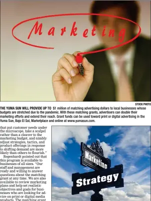  ?? STOCK PHOTO ?? THE YUMA SUN WILL PROVIDE UP TO $1 million of matching advertisin­g dollars to local businesses whose budgets are stretched due to the pandemic. With these matching grants, advertiser­s can double their marketing efforts and extend their reach. Grant funds can be used toward print or digital advertisin­g in the Yuma Sun, Bajo El Sol, Marketplac­e and online at www.yumasun.com.