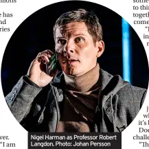  ?? ?? Nigel Harman as Professor Robert Langdon. Photo: Johan Persson