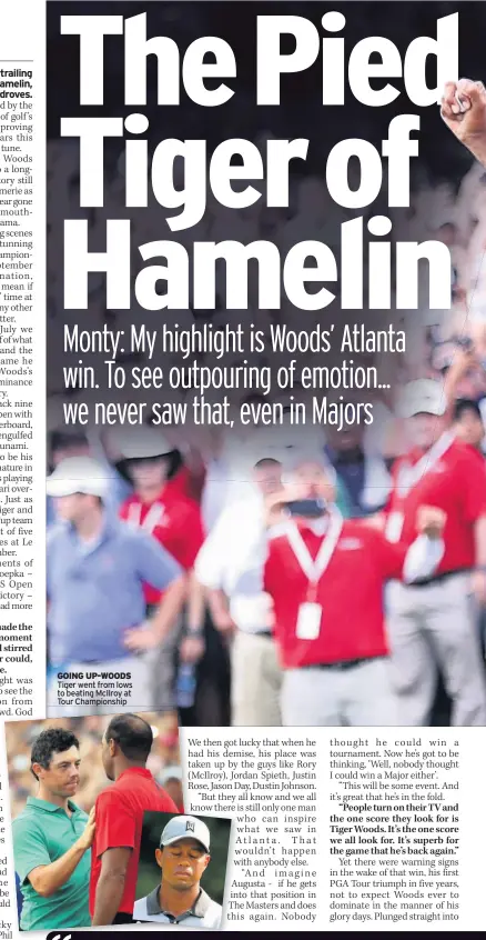  ??  ?? GOING UP-WOODS Tiger went from lows to beating McIlroy at Tour Championsh­ip