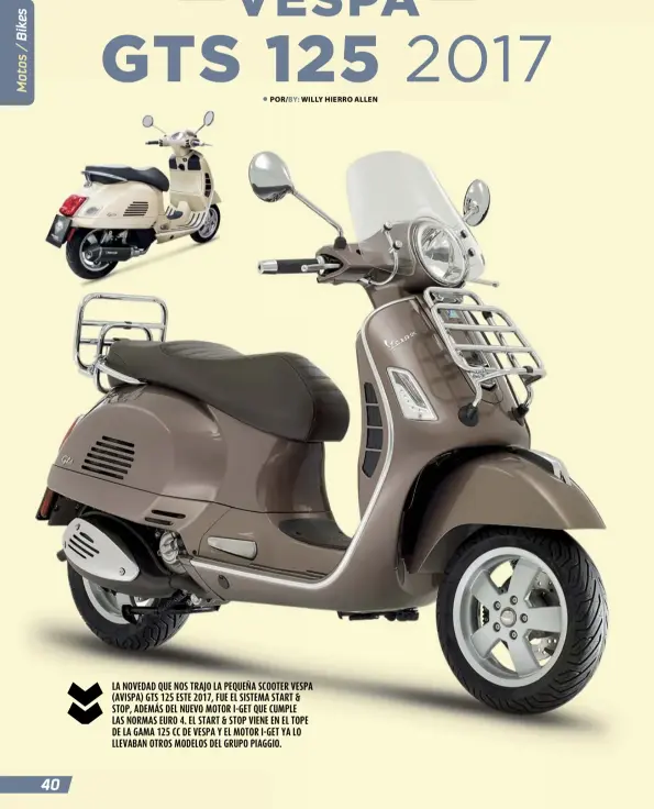  ??  ?? LA NOVEDAD QUE NOS TRAJO LA PEQUEÑA SCOOTER VESPA (AVISPA) GTS 125 ESTE 2017, FUE EL SISTEMA START & STOP, ADEMÁS DEL NUEVO MOTOR I-GET QUE CUMPLE
LAS NORMAS EURO 4. EL START & STOP VIENE EN EL TOPE DE LA GAMA 125 CC DE VESPA Y EL MOTOR I-GET YA LO...