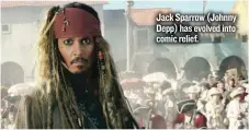  ??  ?? Jack Sparrow ( Johnny Depp) has evolved into comic relief.