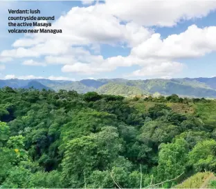  ?? ?? Verdant: lush countrysid­e around the active Masaya volcano near Managua