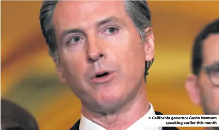  ??  ?? &gt; California governor Gavin Newsom speaking earlier this month