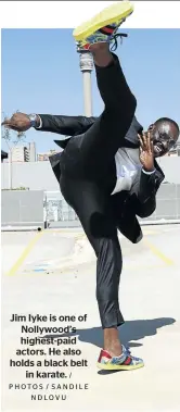  ?? / PHOTOS / SANDILE NDLOVU ?? Jim Iyke is one of Nollywood’s highest-paid actors. He also holds a black belt in karate.