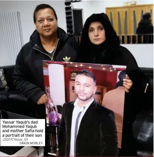  ??  ?? Yassar Yaqub’s dad Mohammed Yaqub and mother Safia hold a portrait of their son 231217CYas­sar_03
SIMON MORLEY