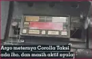  ??  ?? Argo meternya Corolla Taksi ada lho, dan masih aktif nyala