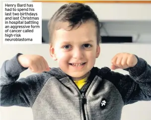  ??  ?? Henry Bard has had to spend his last two birthdays and last Christmas in hospital battling an aggressive form of cancer called high-risk neuroblast­oma