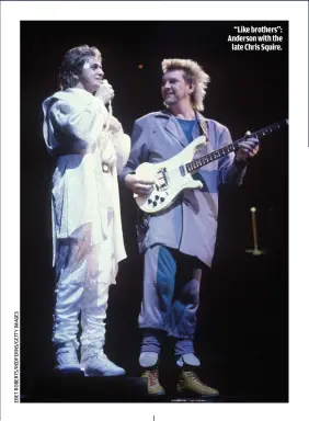  ??  ?? “LIKE BROTHERS”: ANDERSON WITH THE
LATE CHRIS SQUIRE.