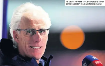  ??  ?? All smiles for Mick McCarthy after a seven game unbeaten run since taking charge