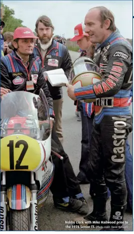  ??  ?? Nobby Clark with Mike Hailwood prior to the 1978 Senior TT. (Photo credit: David Messant)