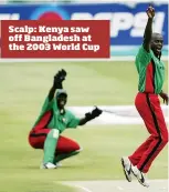  ??  ?? Scalp: Kenya saw off Bangladesh at the 2003 World Cup