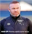  ?? ?? MAN UP:
Rooney wants some sense