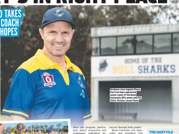  ?? ?? Brisbane Lions legend Shaun Hart has been appointed senior coach of the Bond University QFA senior side for 2024. Picture: Cavan Flynn