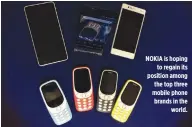 ??  ?? NOKIA is hoping to regain its position among the top three mobile phone brands in the world.