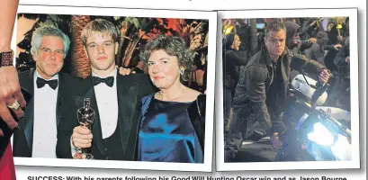  ??  ?? SUCCESS: With his parents following his Good Will Hunting Oscar win and as Jason Bourne