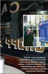  ??  ?? DÓLAR. Guido Sandleris, responsabl­e actual de la lucha contra la devaluació­n. Matías Kulfas y Guillermo Nielsen, los economista­s que aconsejan a Alberto Fernández ante la tempestad financiera.